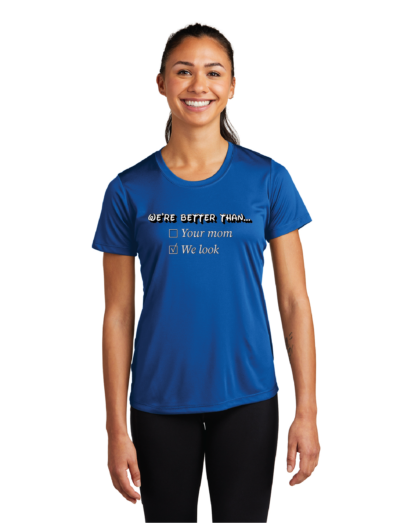 We're Better.... Moisture-Wicking T-Shirt