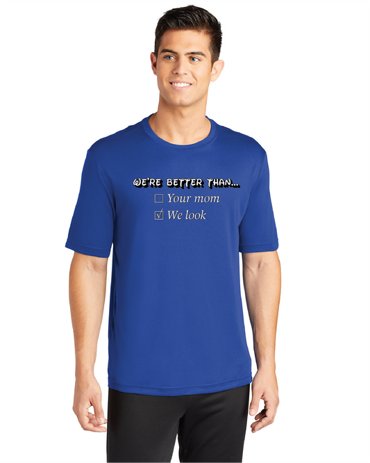 We're Better.... Moisture-Wicking T-Shirt